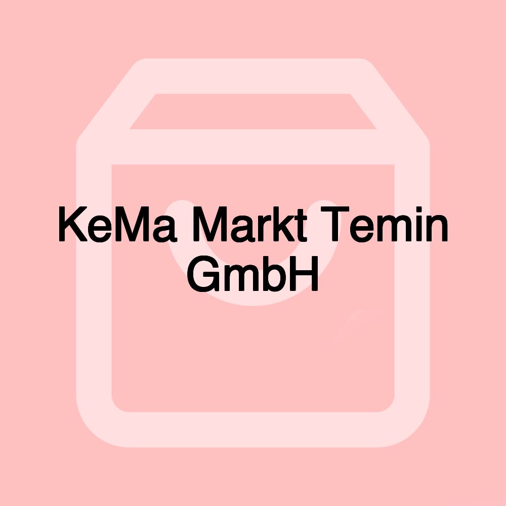 KeMa Markt Temin GmbH