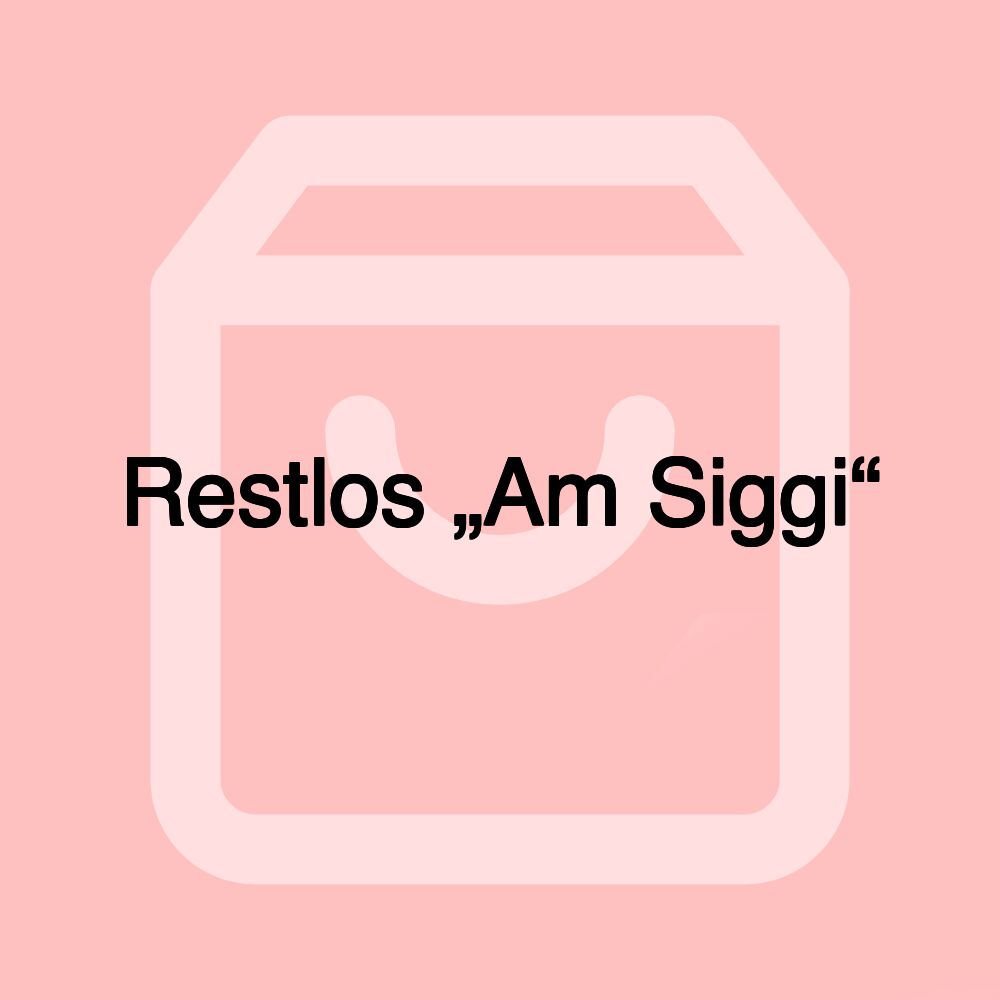 Restlos „Am Siggi“