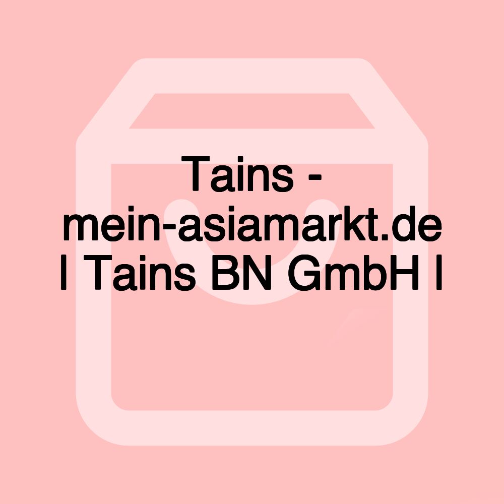 Tains - mein-asiamarkt.de | Tains BN GmbH | 大熊猫超市