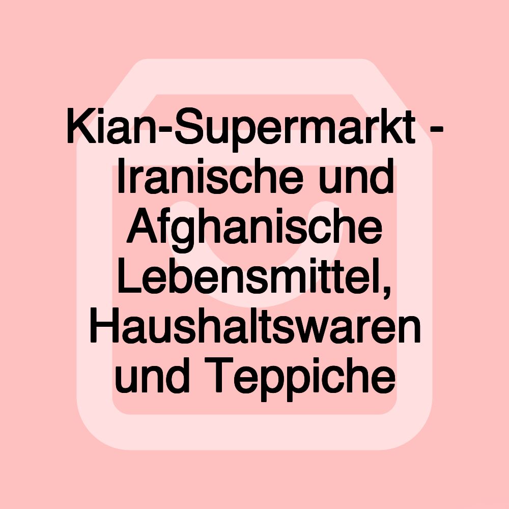 Kian-Supermarkt - Iranische und Afghanische Lebensmittel, Haushaltswaren und Teppiche