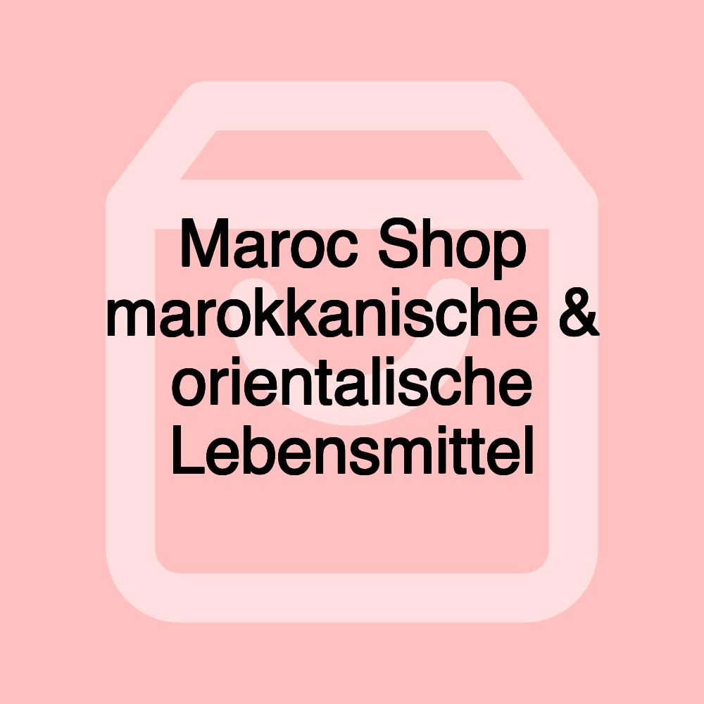 Maroc Shop marokkanische & orientalische Lebensmittel