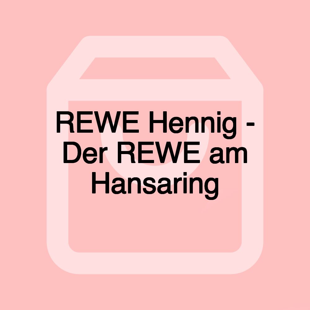 REWE Hennig - Der REWE am Hansaring