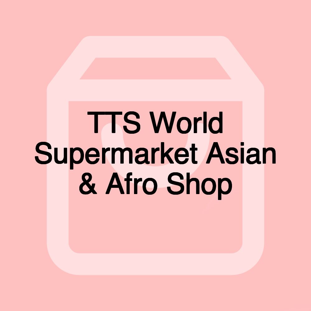 TTS World Supermarket Asian & Afro Shop