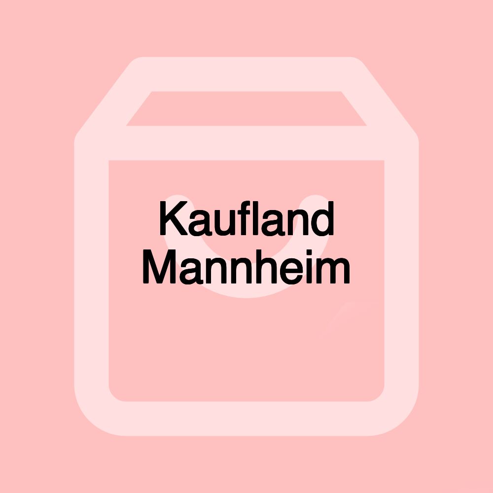 Kaufland Mannheim