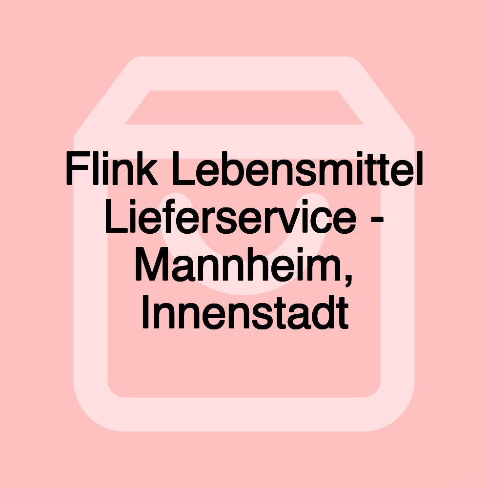 Flink Lebensmittel Lieferservice - Mannheim, Innenstadt