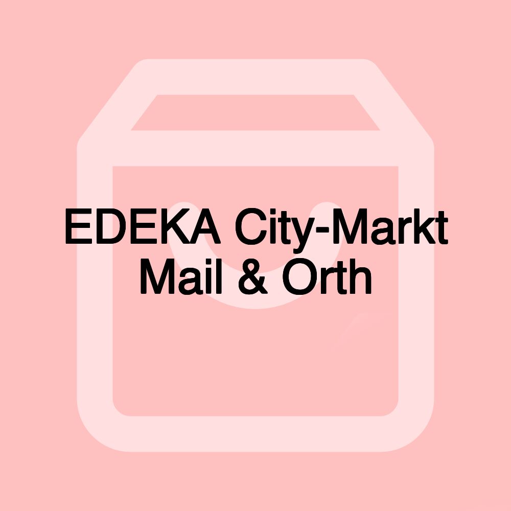 EDEKA City-Markt Mail & Orth