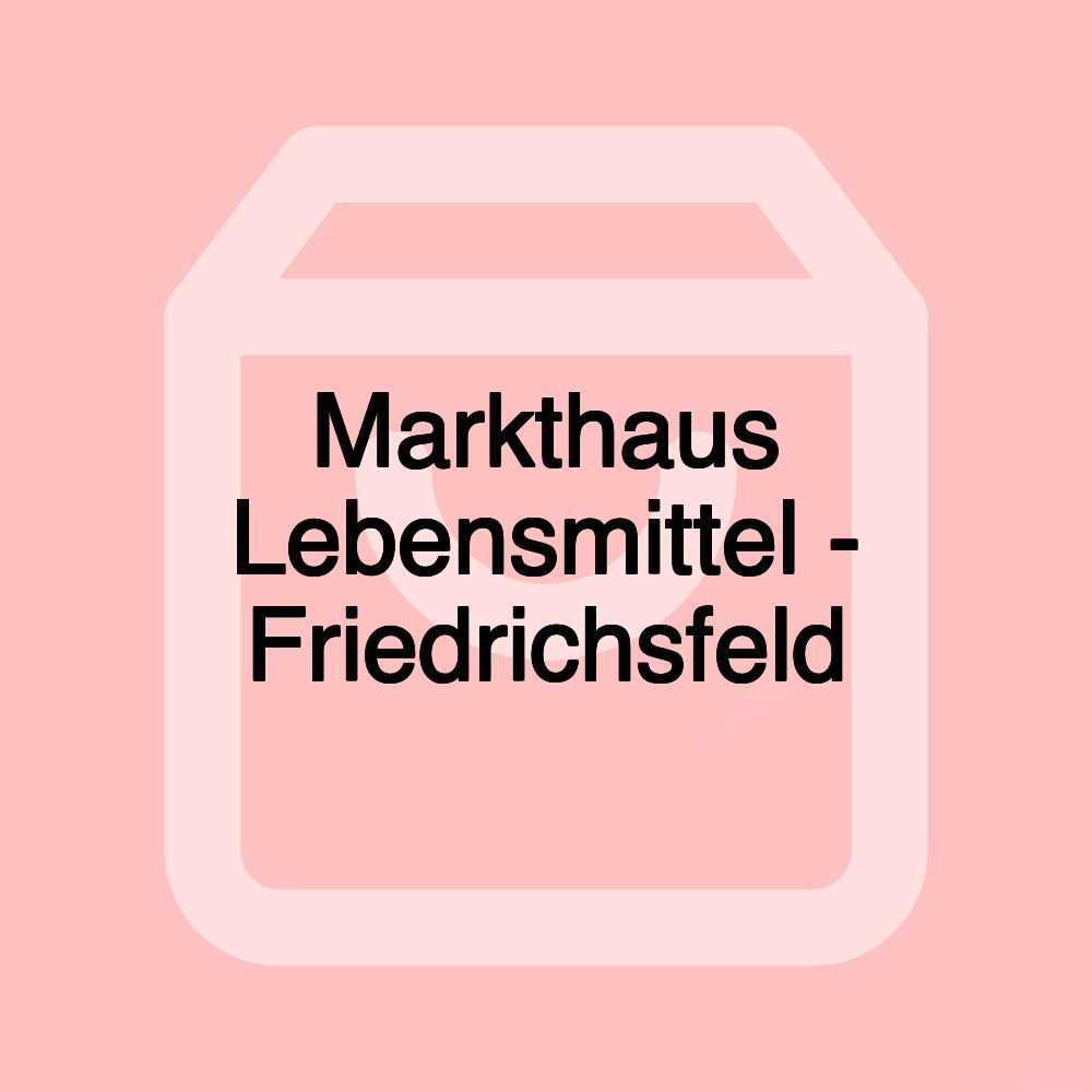 Markthaus Lebensmittel - Friedrichsfeld