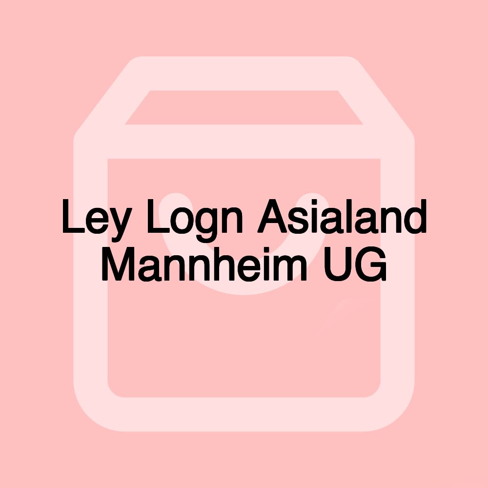 Ley Logn Asialand Mannheim UG