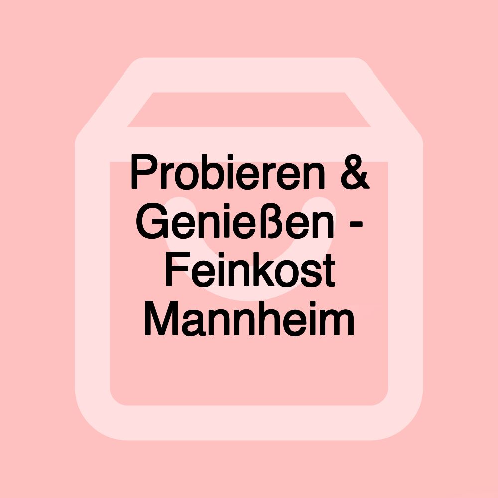 Probieren & Genießen - Feinkost Mannheim