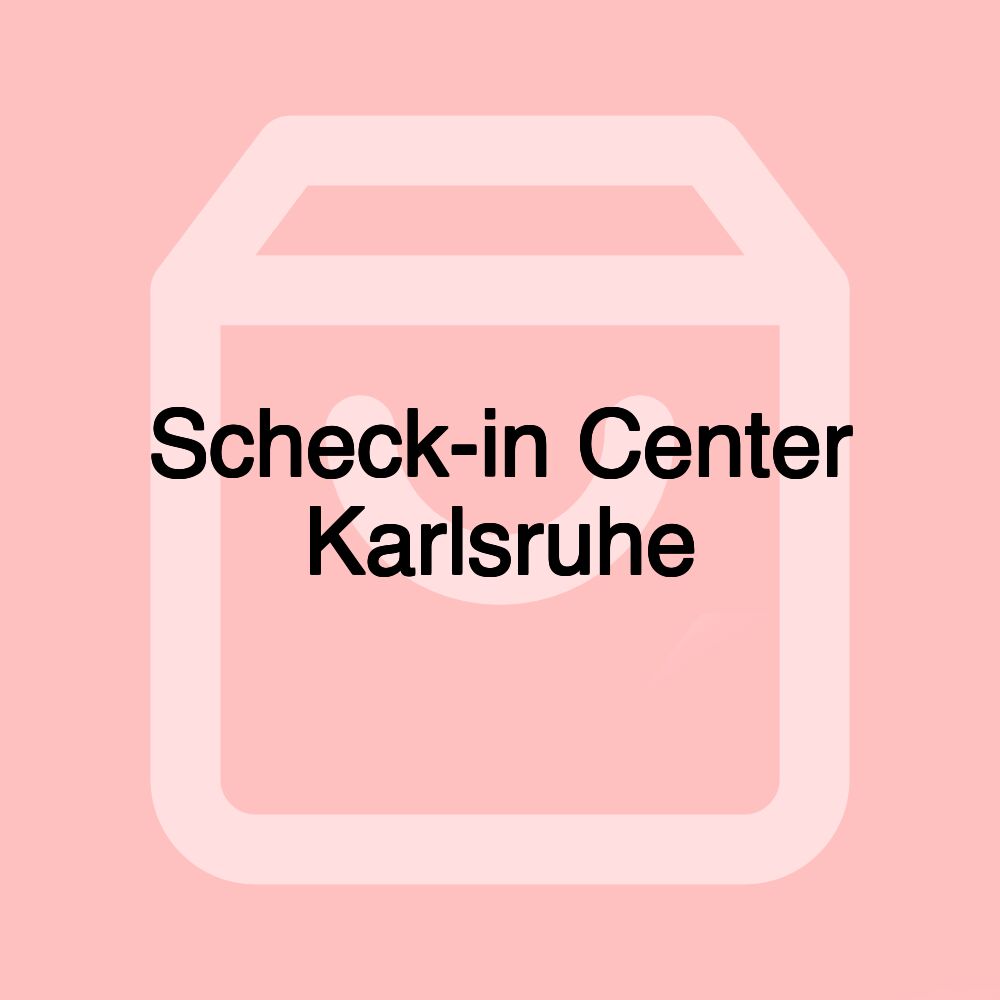 Scheck-in Center Karlsruhe