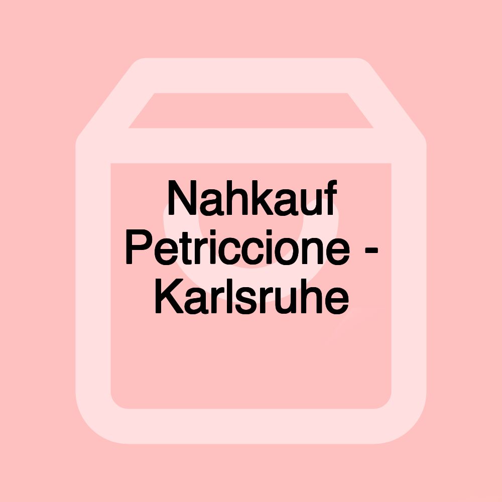 Nahkauf Petriccione - Karlsruhe