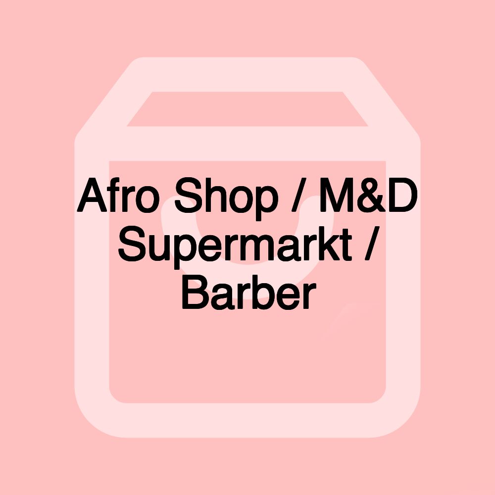 Afro Shop / M&D Supermarkt / Barber