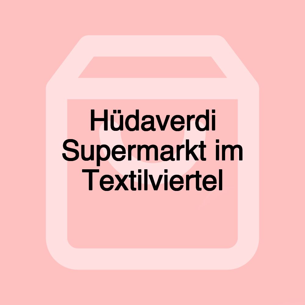 Hüdaverdi Supermarkt im Textilviertel