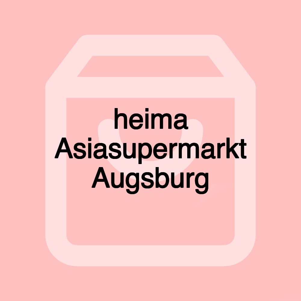 heima Asiasupermarkt Augsburg