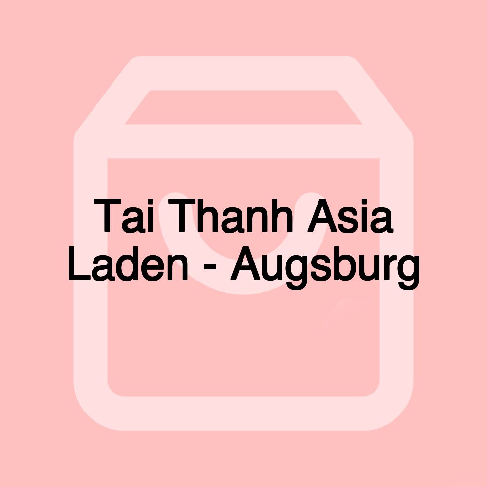 Tai Thanh Asia Laden - Augsburg