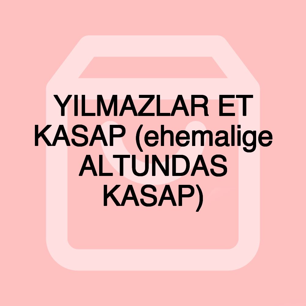 YILMAZLAR ET KASAP (ehemalige ALTUNDAS KASAP)