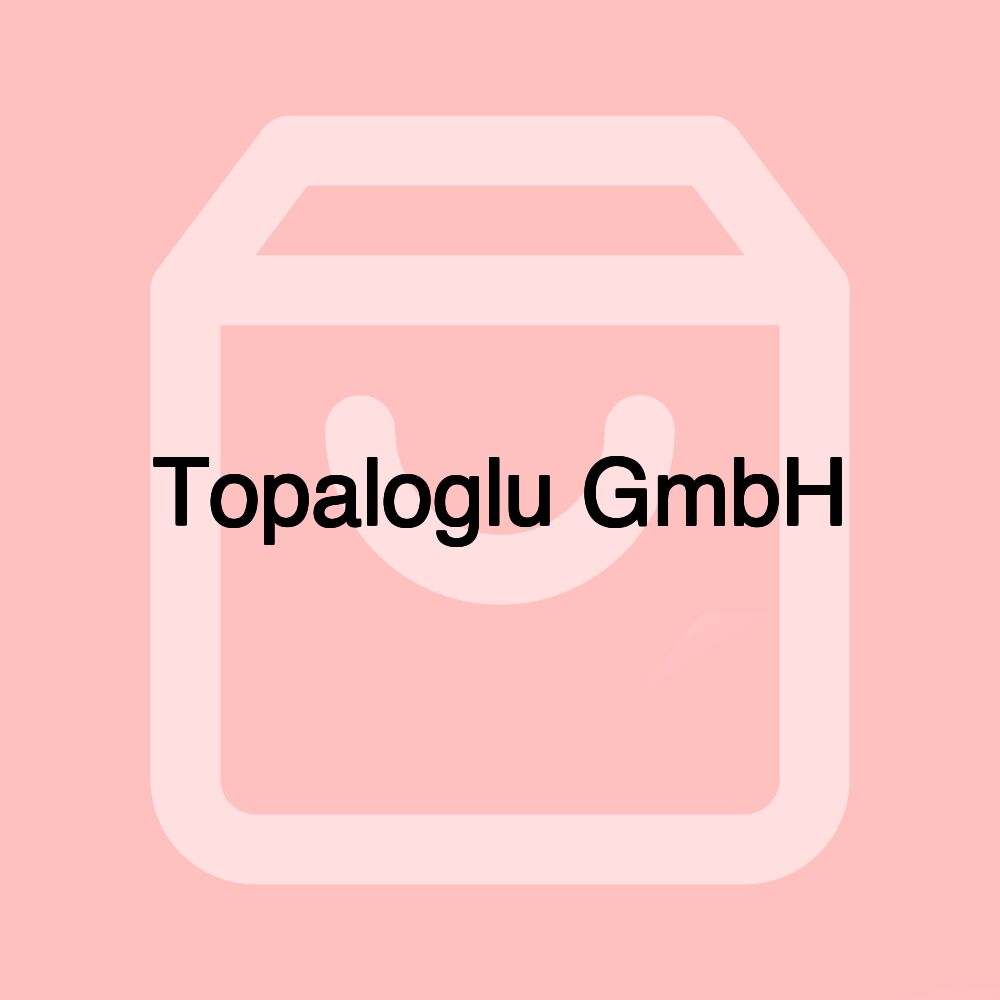 Topaloglu GmbH