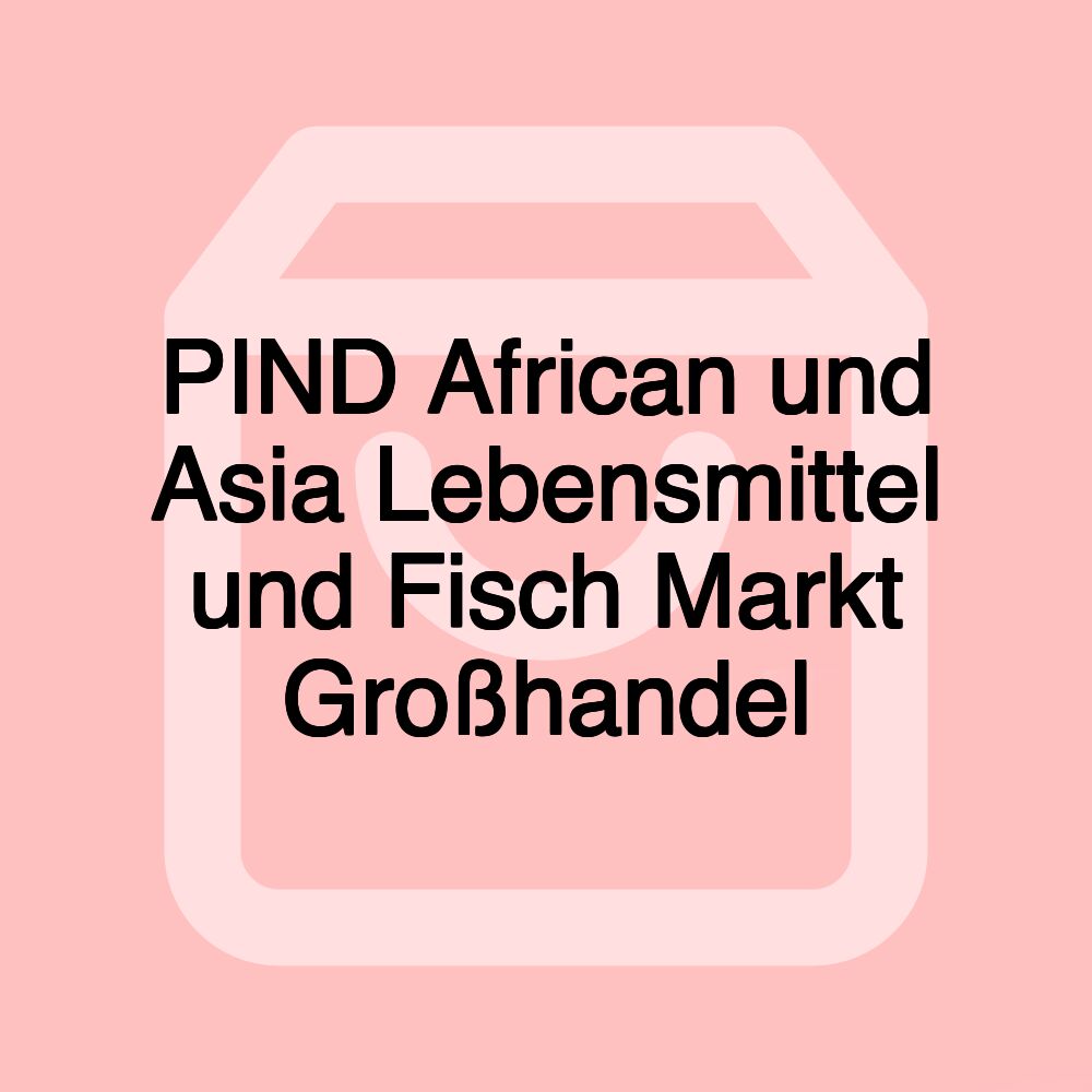 PIND African und Asia Lebensmittel und Fisch Markt Großhandel