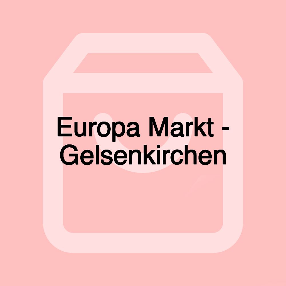 Europa Markt - Gelsenkirchen