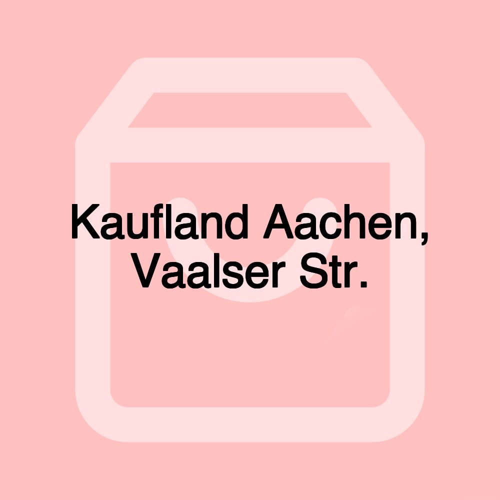 Kaufland Aachen, Vaalser Str.