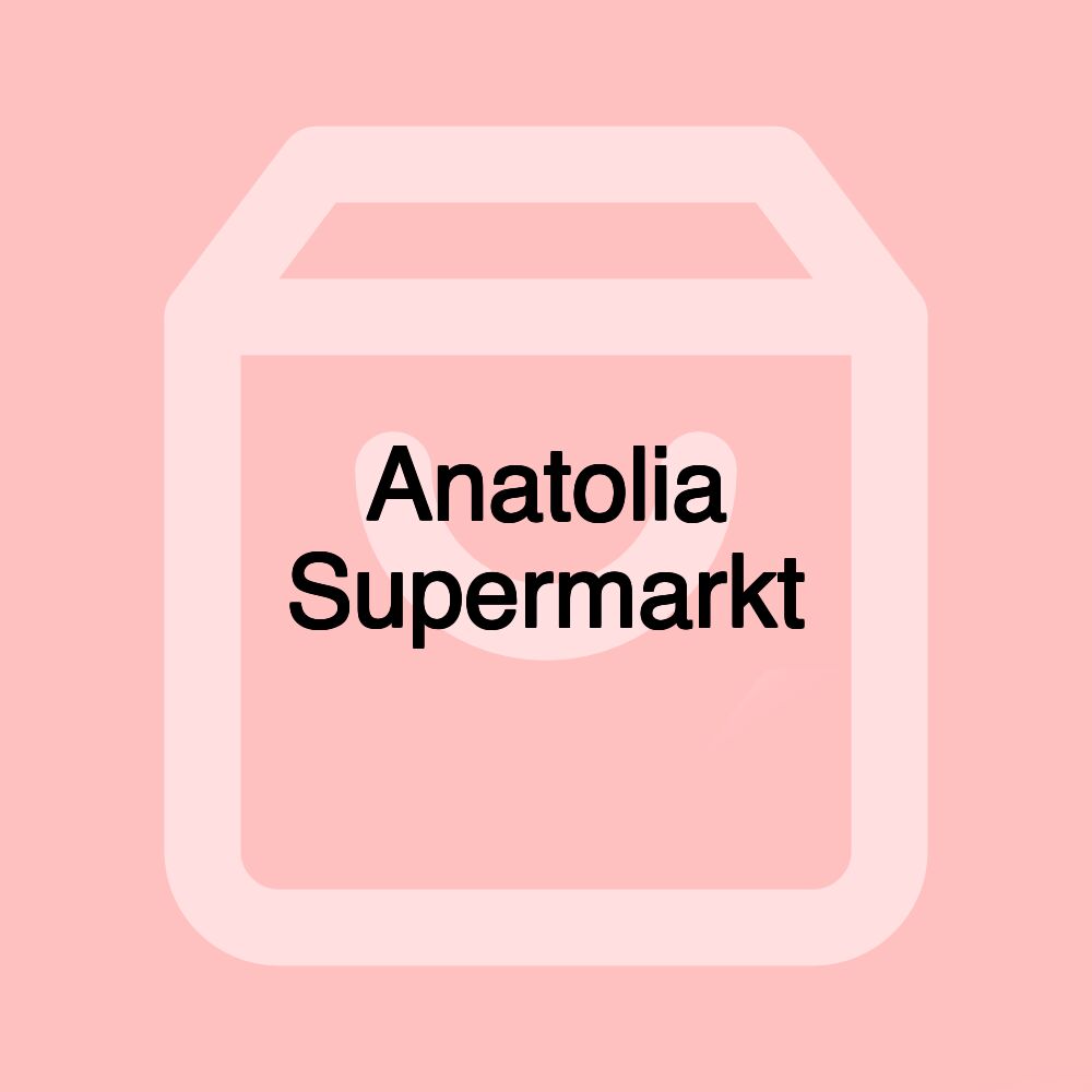 Anatolia Supermarkt