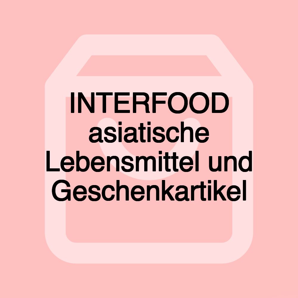 INTERFOOD asiatische Lebensmittel und Geschenkartikel