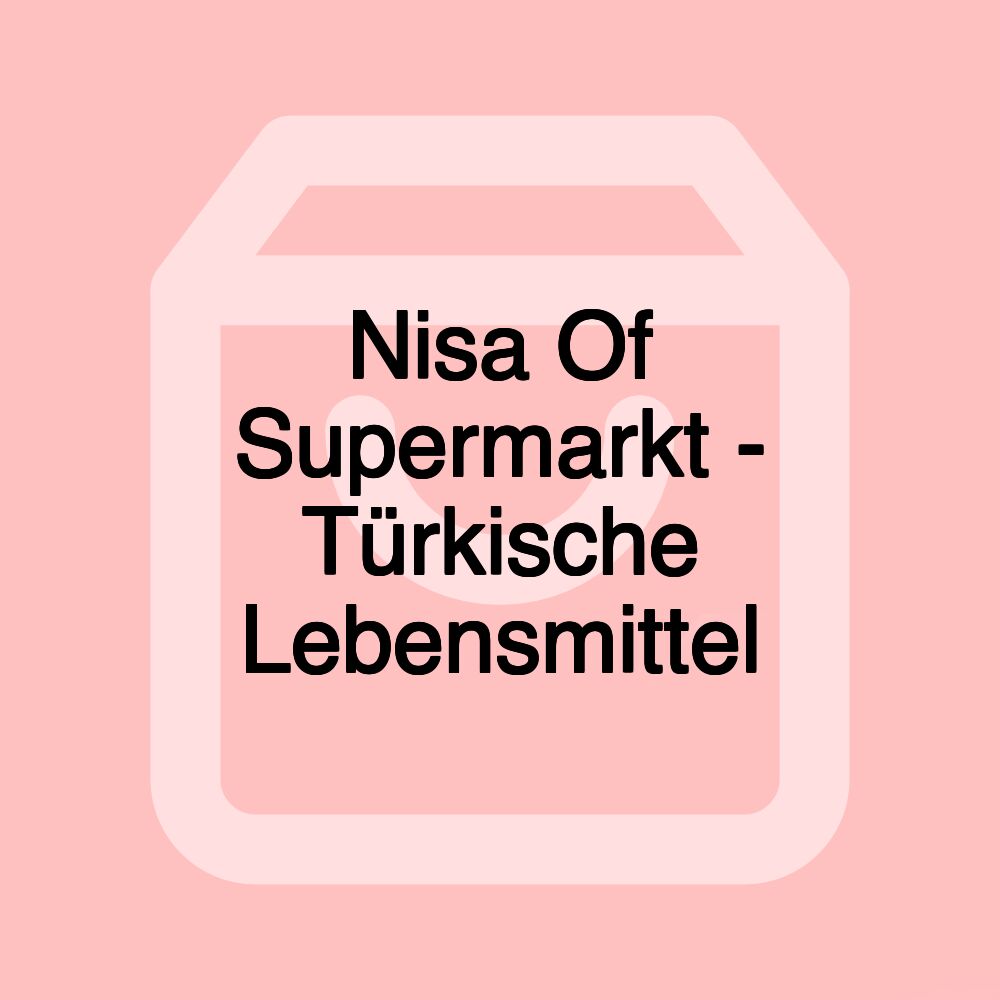 Nisa Of Supermarkt - Türkische Lebensmittel