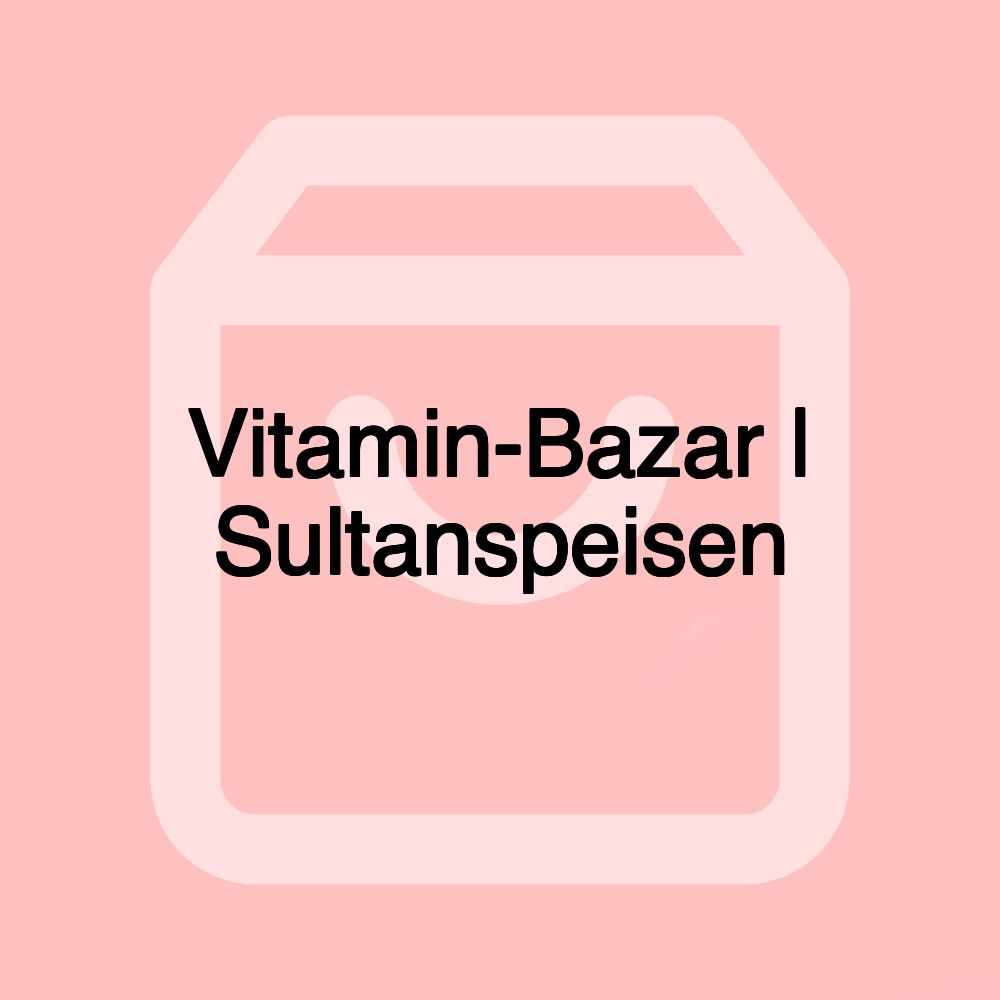 Vitamin-Bazar | Sultanspeisen