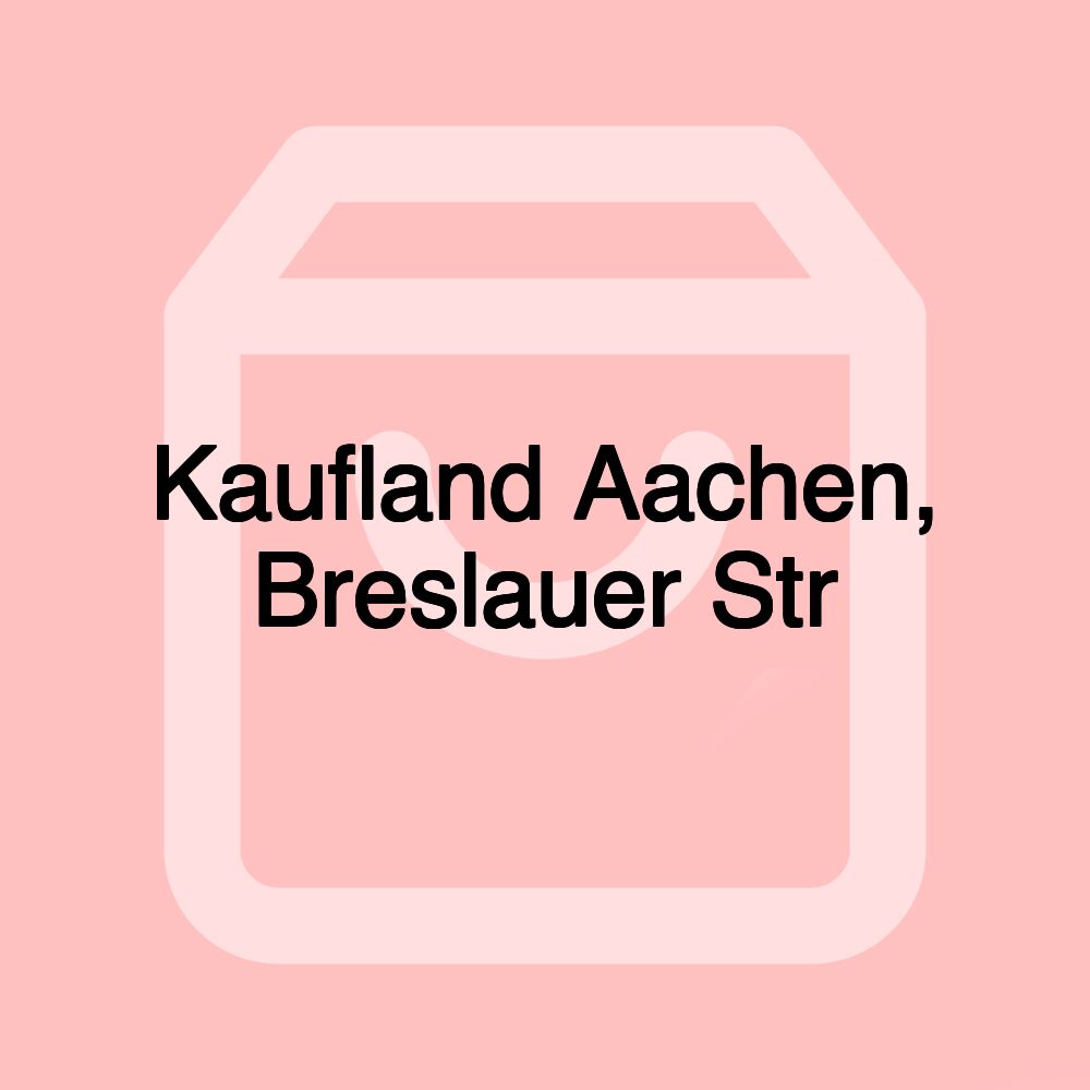 Kaufland Aachen, Breslauer Str