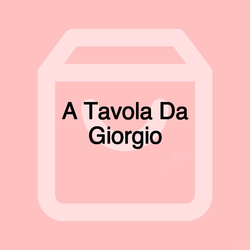 A Tavola Da Giorgio