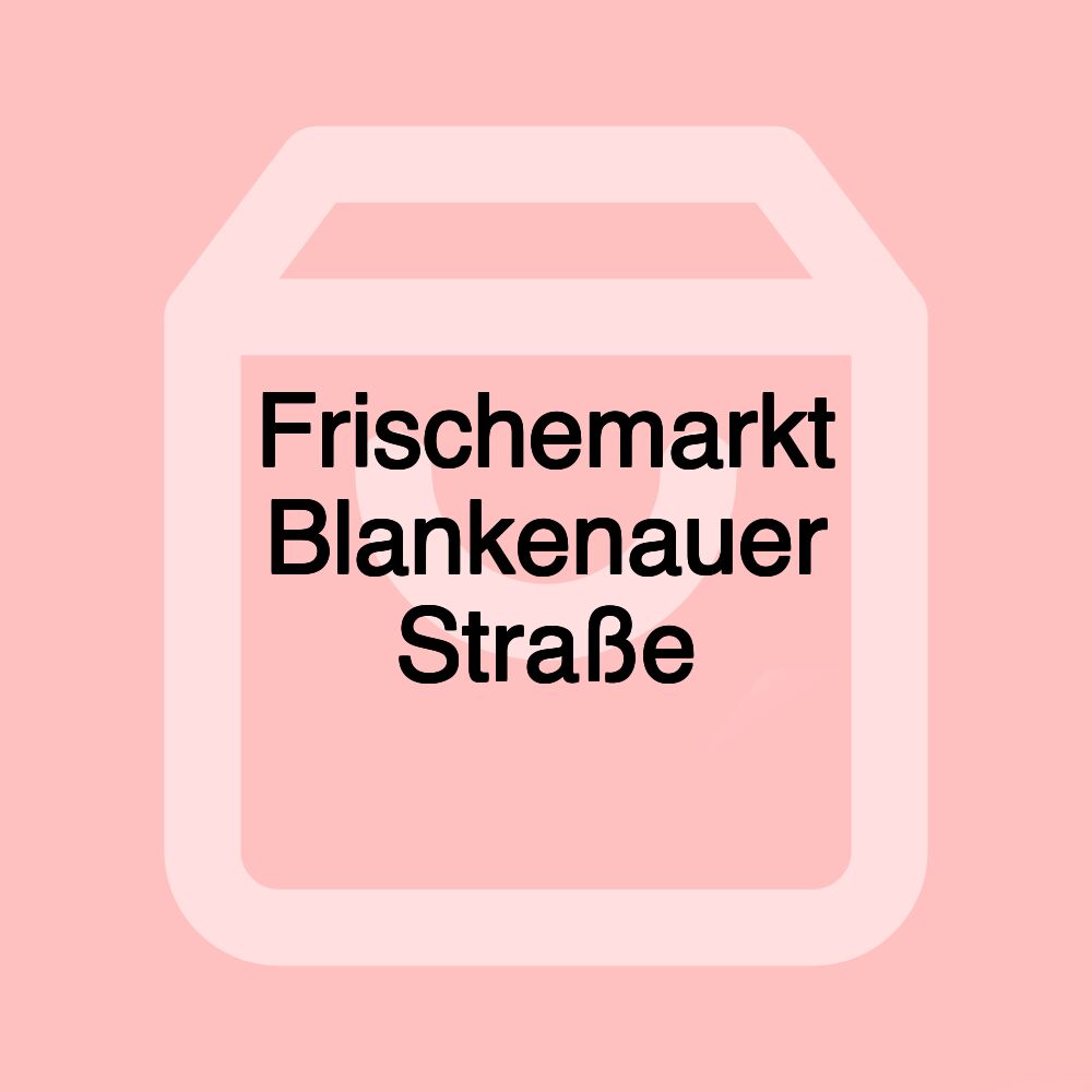 Frischemarkt Blankenauer Straße