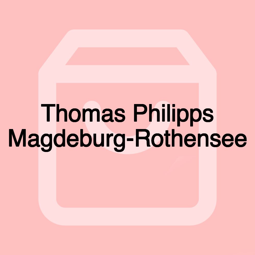 Thomas Philipps Magdeburg-Rothensee