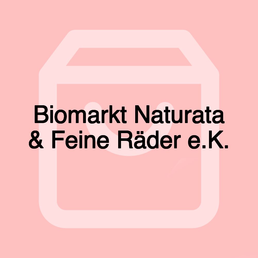 Biomarkt Naturata & Feine Räder e.K.