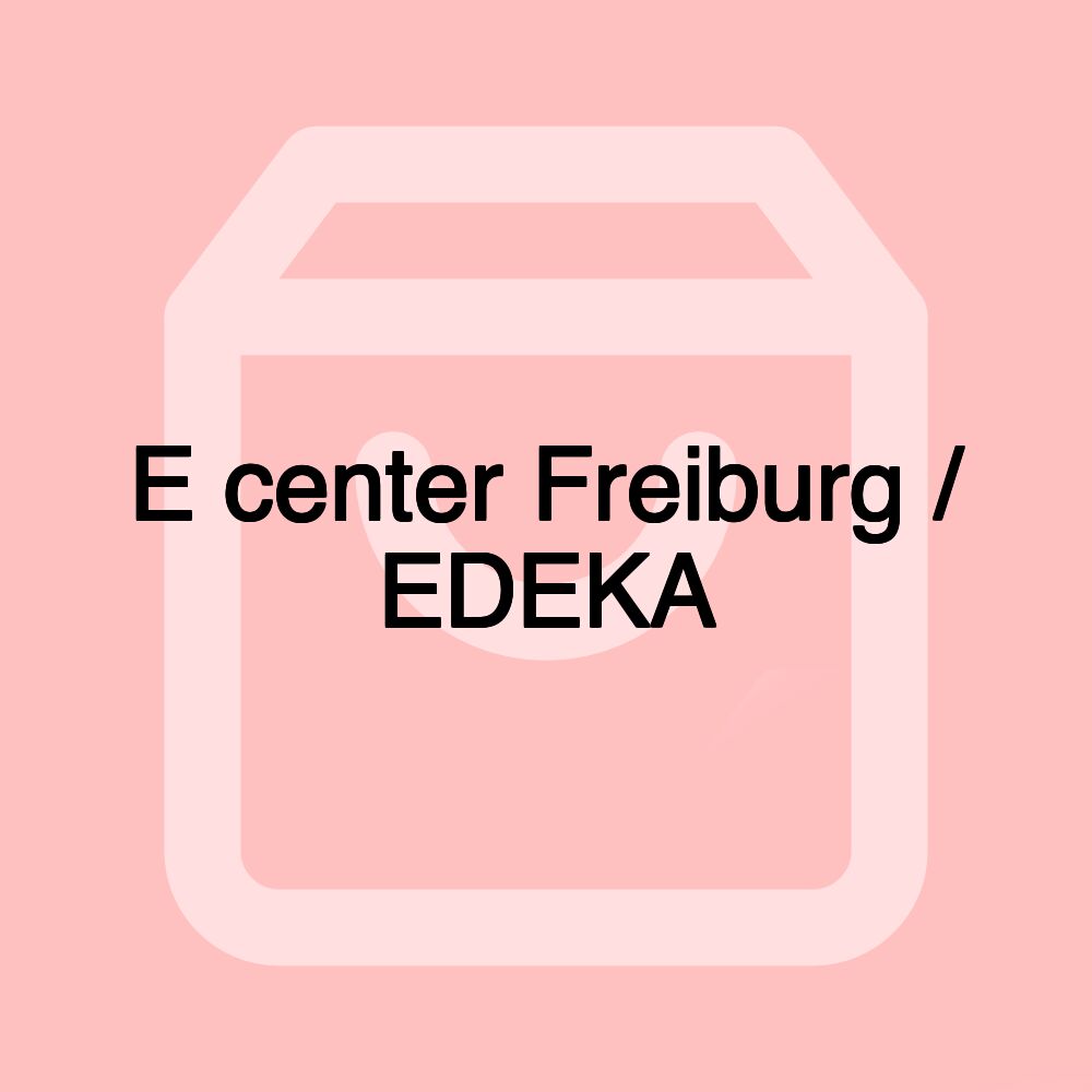 E center Freiburg / EDEKA