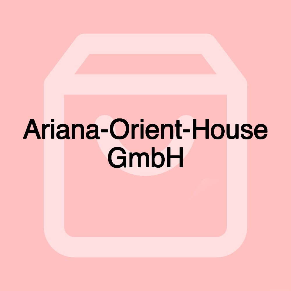 Ariana-Orient-House GmbH