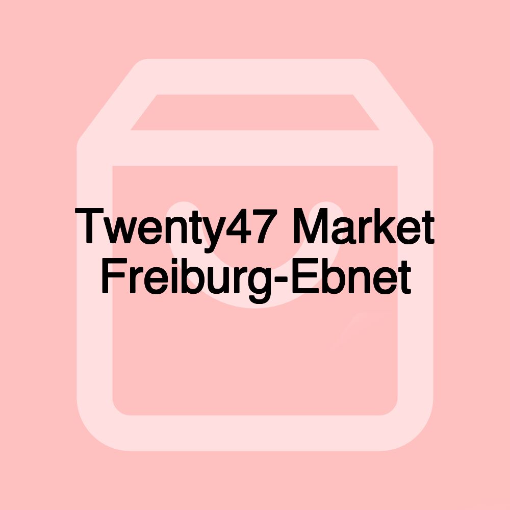 Twenty47 Market Freiburg-Ebnet