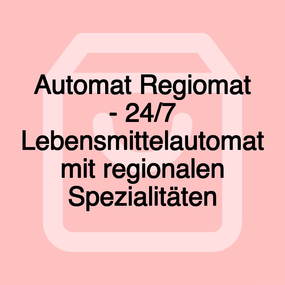 Automat Regiomat - 24/7 Lebensmittelautomat mit regionalen Spezialitäten