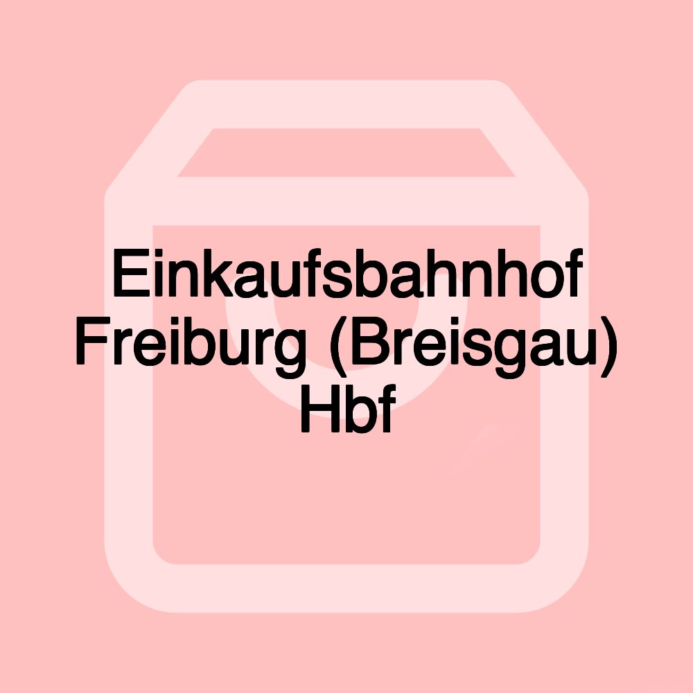 Einkaufsbahnhof Freiburg (Breisgau) Hbf