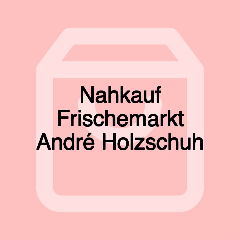 Nahkauf Frischemarkt André Holzschuh