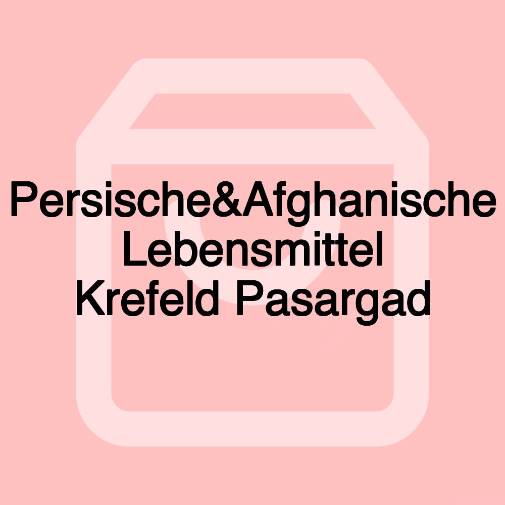 Persische&Afghanische Lebensmittel Krefeld Pasargad