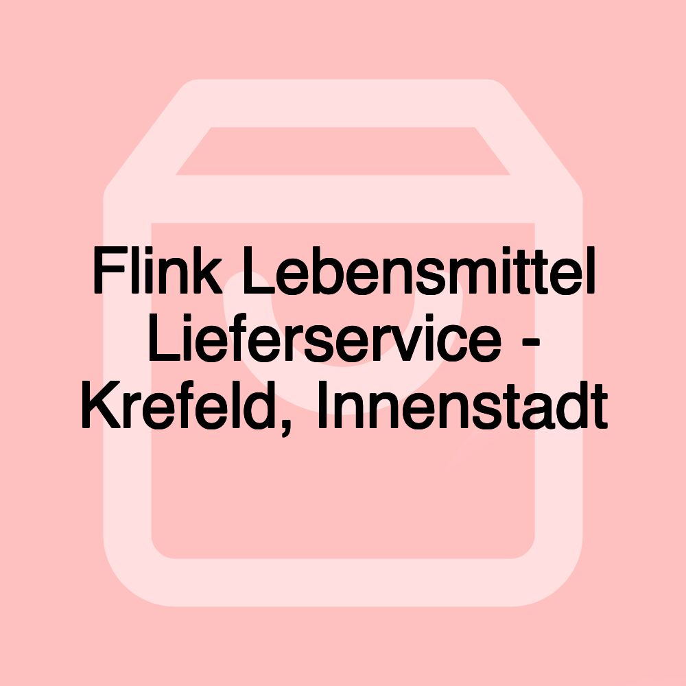 Flink Lebensmittel Lieferservice - Krefeld, Innenstadt