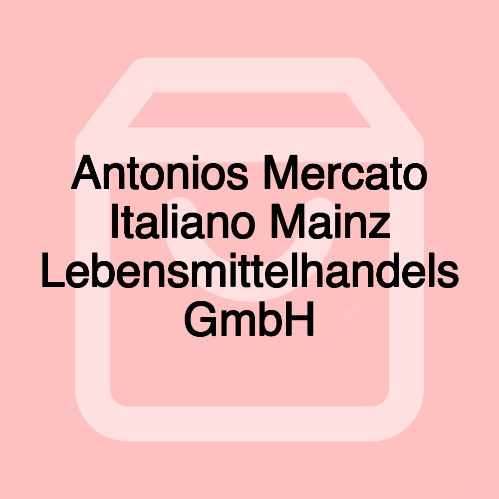 Antonios Mercato Italiano Mainz Lebensmittelhandels GmbH