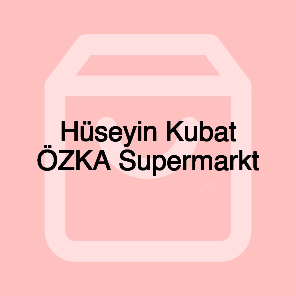 Hüseyin Kubat ÖZKA Supermarkt