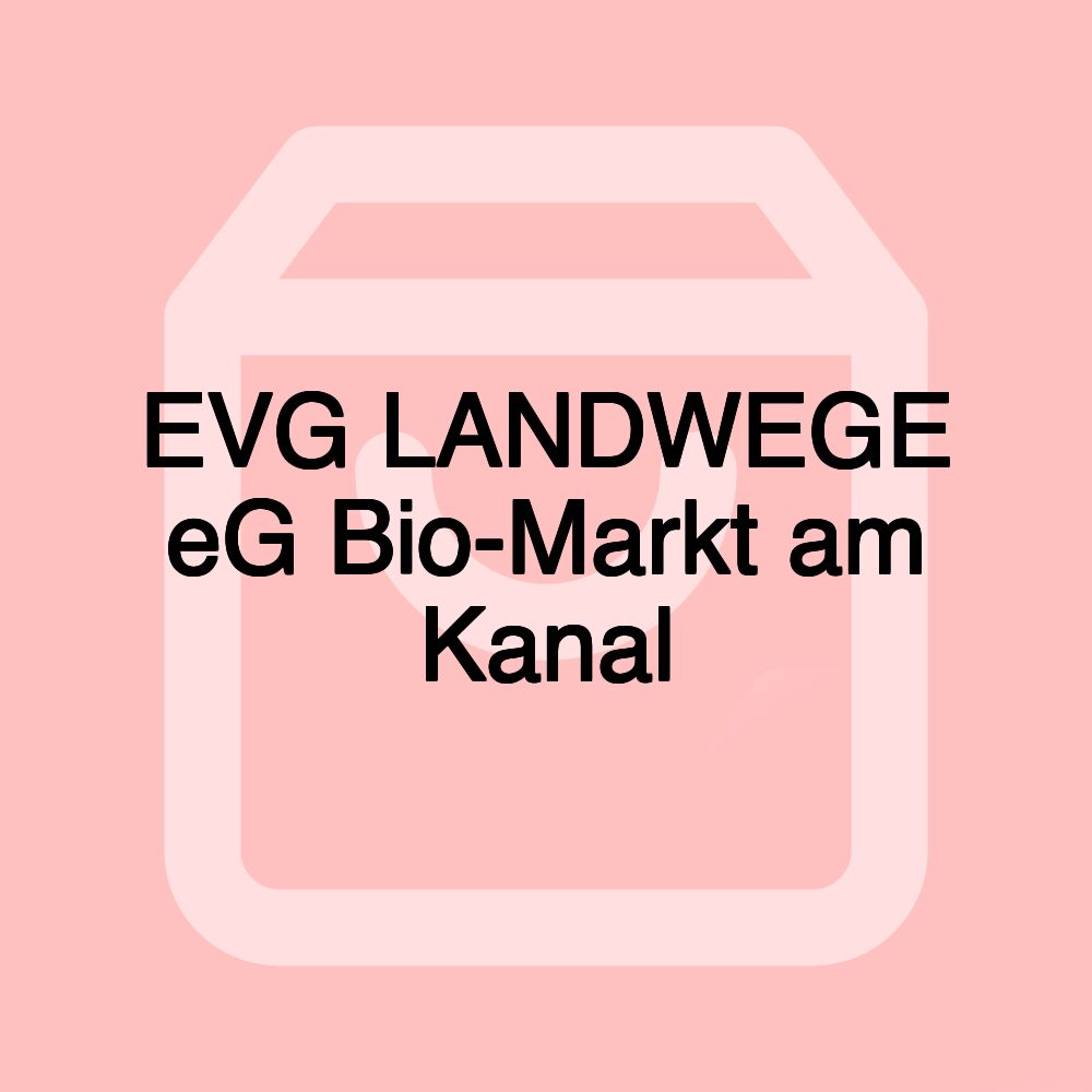 EVG LANDWEGE eG Bio-Markt am Kanal