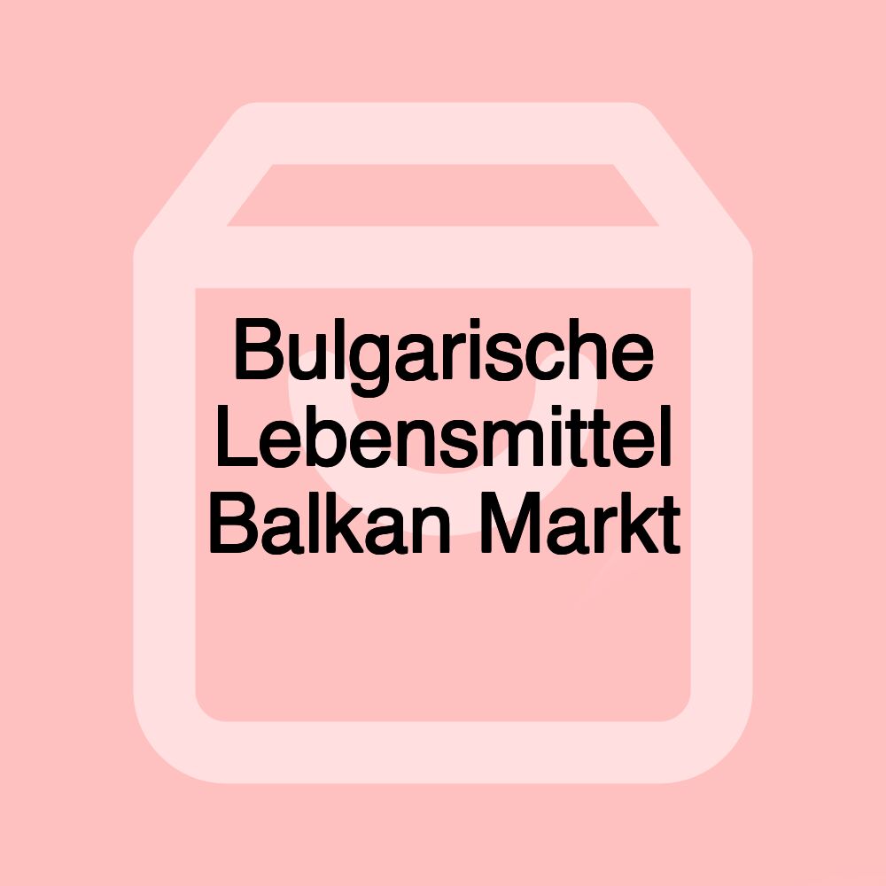 Bulgarische Lebensmittel Balkan Markt