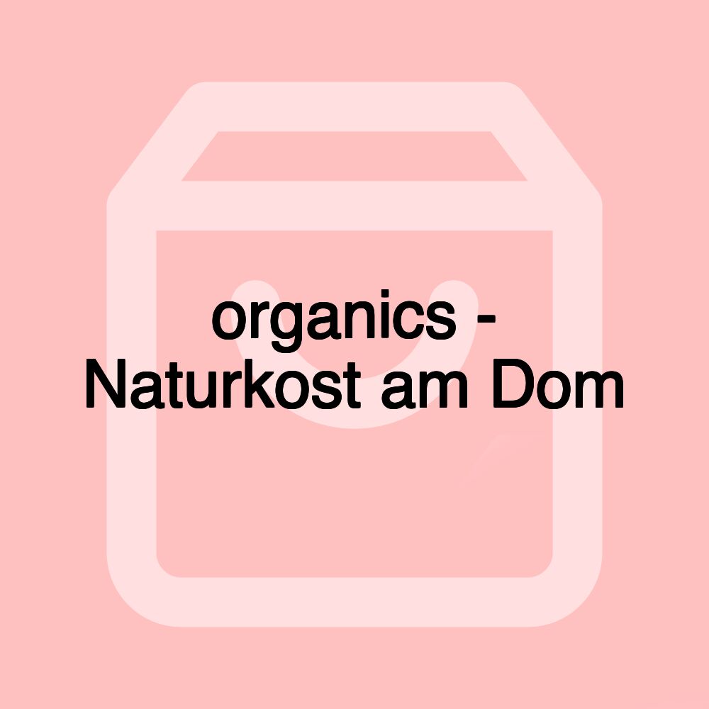 organics - Naturkost am Dom