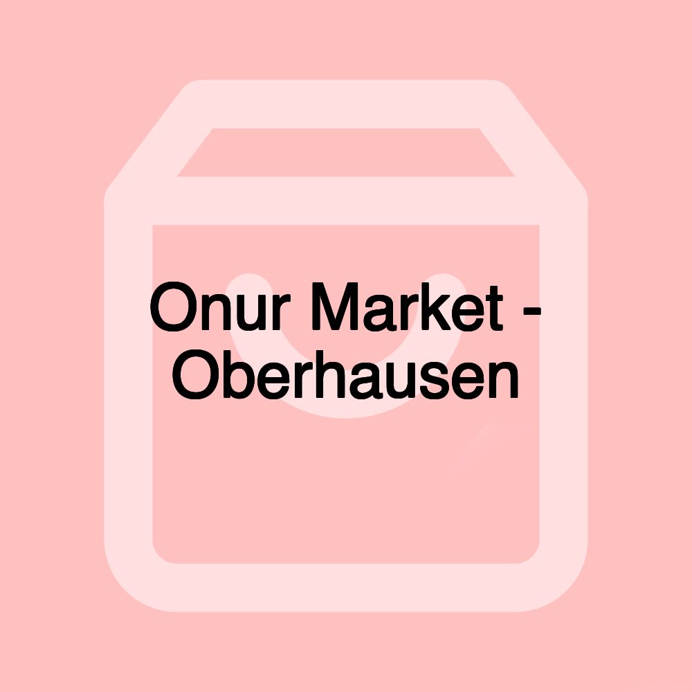 Onur Market - Oberhausen