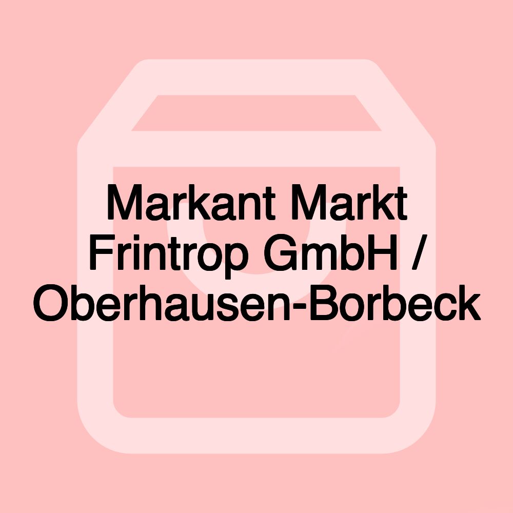 Markant Markt Frintrop GmbH / Oberhausen-Borbeck