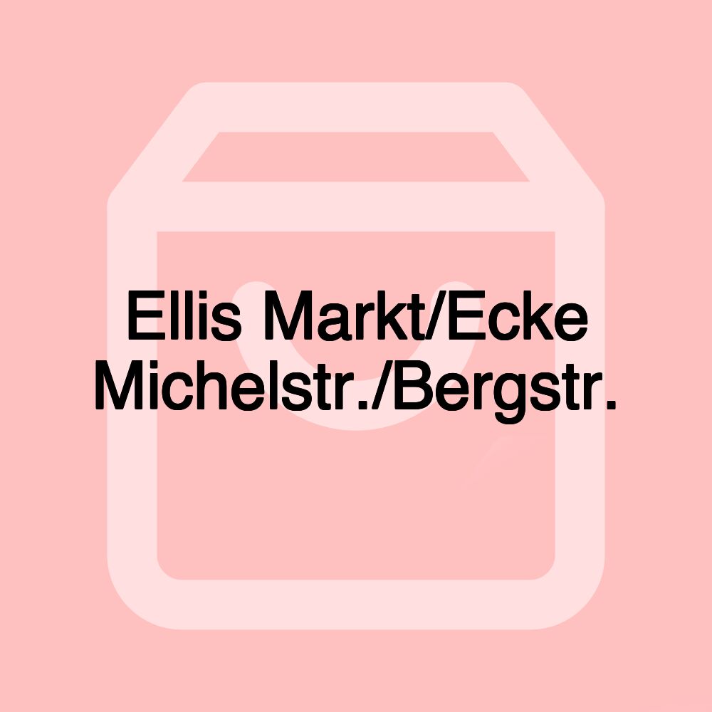 Ellis Markt/Ecke Michelstr./Bergstr.