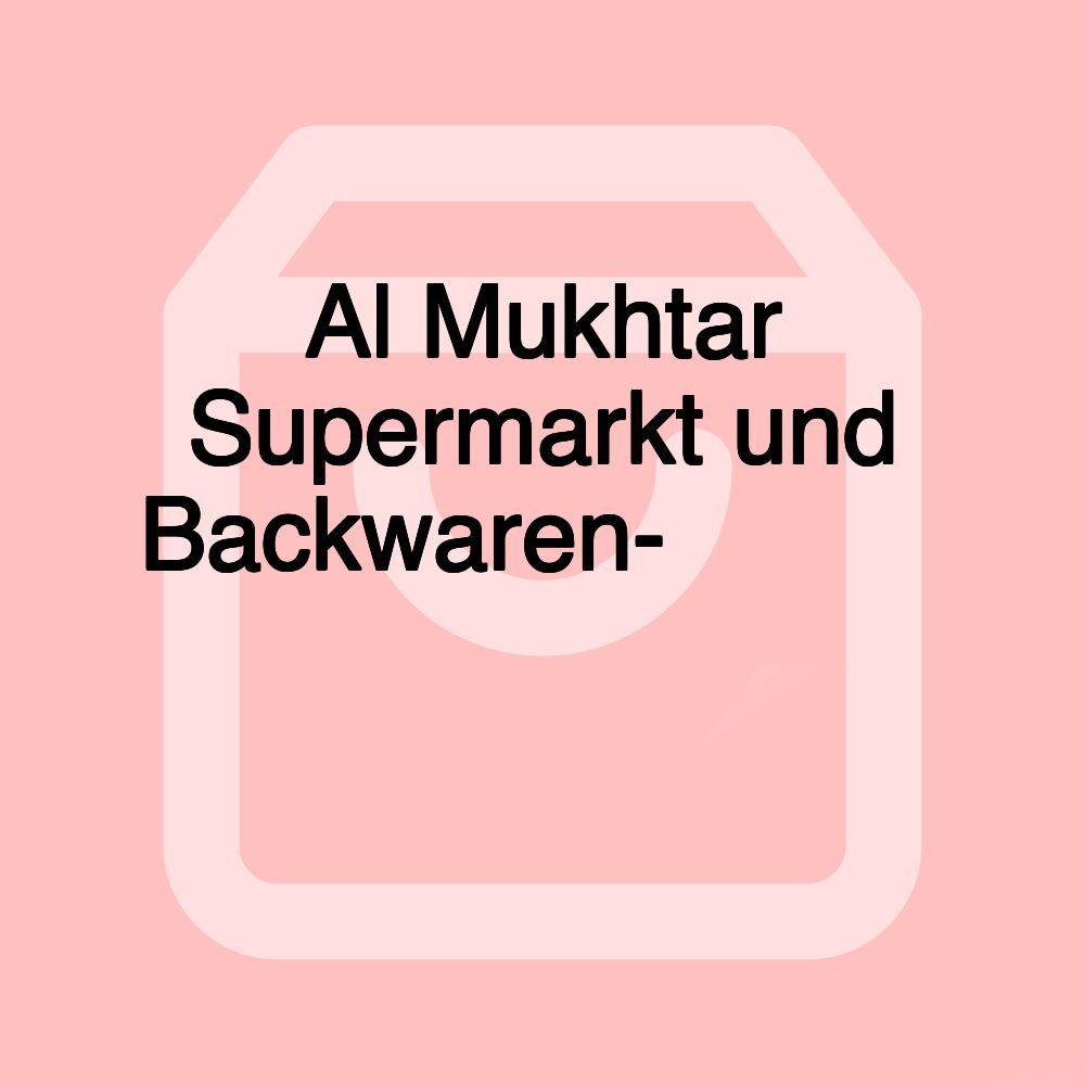 Al Mukhtar Supermarkt und Backwaren- سوبر ماركت ومعجنات المختار